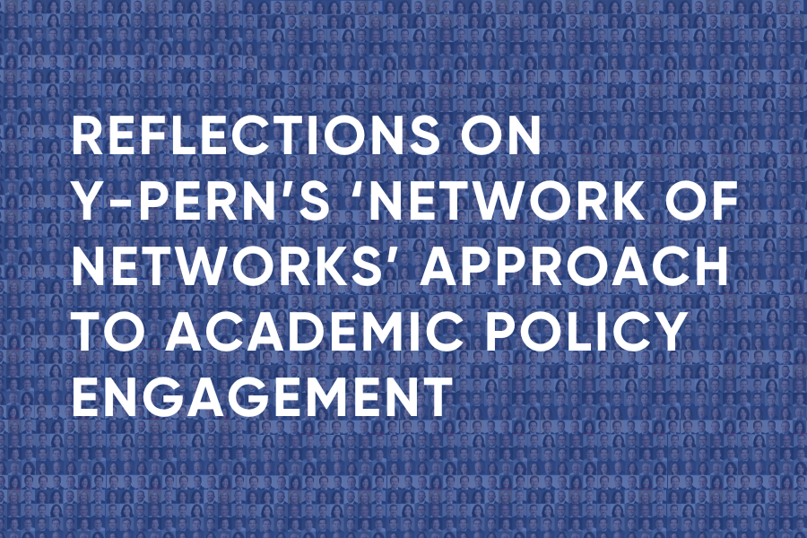 Reflections on Y-PERN’s ‘network of networks’ approach to academic policy engagement: from practice to theory and back again
